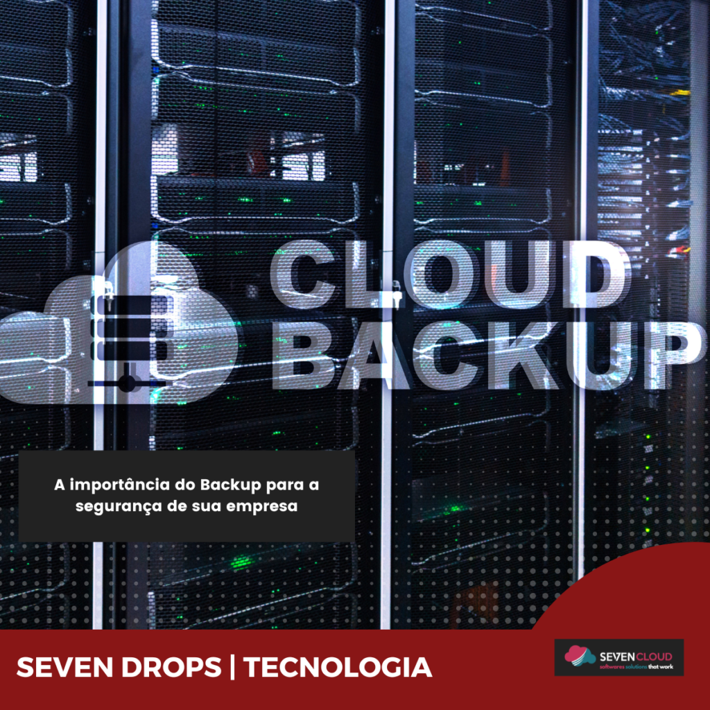 A Import Ncia Do Backup Para A Seguran A De Sua Empresa Seven Cloud